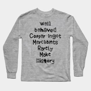 Funny well behaved Copper ingot Merchants Rarely Make History Long Sleeve T-Shirt